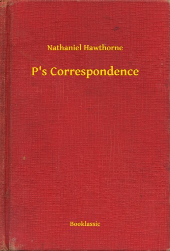 Nathaniel Hawthorne - P's Correspondence [eKönyv: epub, mobi]