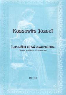 KOSSOWITS JÓZSEF - LAVOTTA ELSŐ SZERELME ZONGORÁRA VAGYÍ ÉNEK-ZONGORÁRA (CSOKONAI: A REMÉNYHEZ)