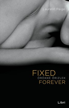 Laurelin Paige - Fixed Forever - Örökké őrizlek [eKönyv: epub, mobi]