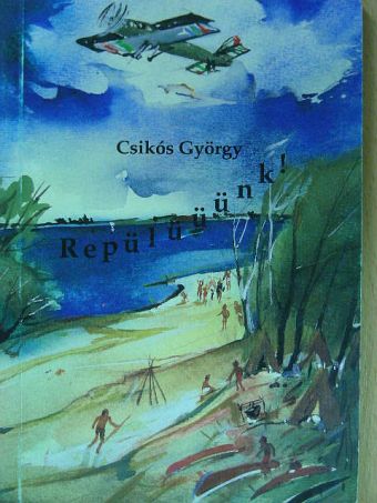 Csikós György - Repülüüünk! [antikvár]