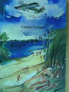 Csikós György - Repülüüünk! [antikvár]