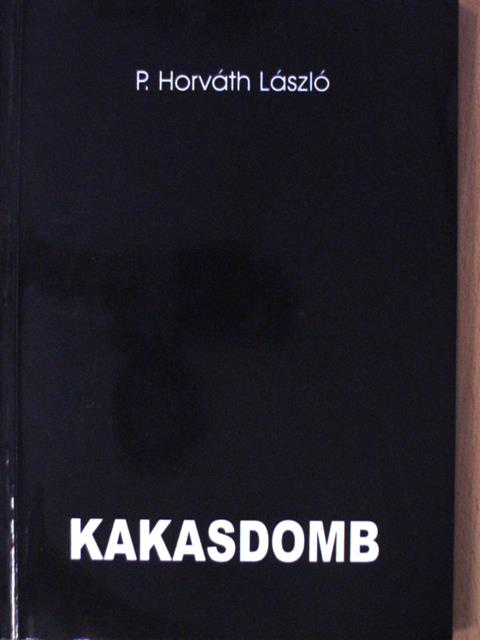P. Horváth László - Kakasdomb (dedikált példány) [antikvár]