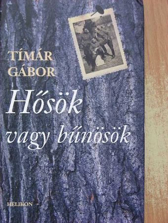 Tímár Gábor ---- - Hősök vagy bűnösök [antikvár]