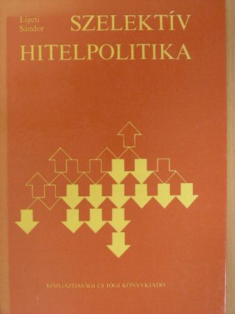 Ligeti Sándor - Szelektív hitelpolitika [antikvár]