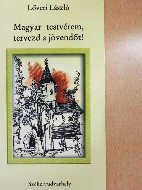 Lőveri László - Magyar testvérem, tervezd a jövendőt! [antikvár]