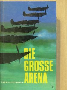 Pierre Clostermann - Die grosse arena [antikvár]