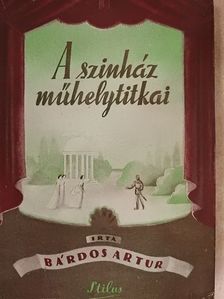 Bárdos Artur - A színház műhelytitkai [antikvár]