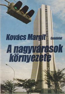 Kovács Margit - A nagyvárosok környezete [antikvár]