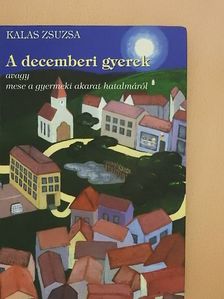 Kalas Zsuzsa - A decemberi gyerek [antikvár]