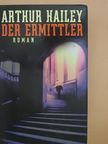 Arthur Hailey - Der Ermittler [antikvár]