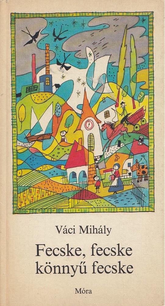 VÁCI MIHÁLY - Fecske, fecske könnyű fecske [antikvár]