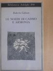 Roberto Calasso - Le nozze di Cadmo e Armonia [antikvár]