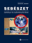 Sándor József - Sebészet tankönyv és tudománytörténet - traumatológiai, szülészeti és urológiai alapismeretekkel kiegészítve -