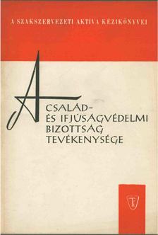 LENDVAI VERA - A család- és ifjúságvédelmi bizottság tevékenysége [antikvár]