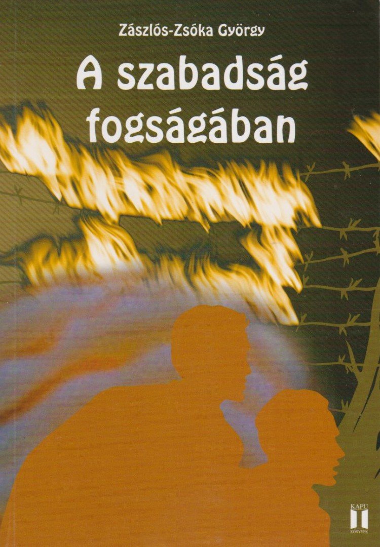 ZÁSZLÓS-ZSÓKA GYÖRGY - A ​szabadság fogságában [antikvár]