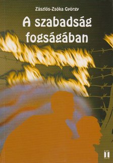 ZÁSZLÓS-ZSÓKA GYÖRGY - A ​szabadság fogságában [antikvár]