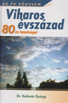 Kolimár György - Viharos évszázad - 80 év tanulságai [antikvár]