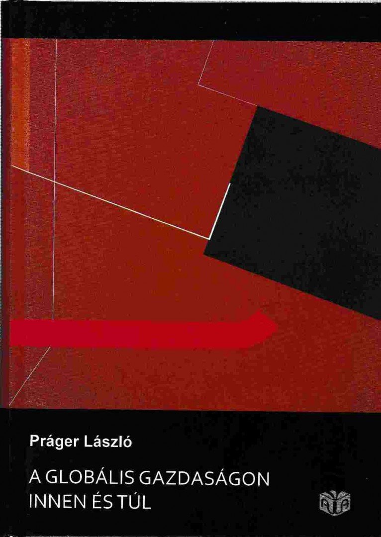 Práger László - A globális gazdaságon innen és túl [antikvár]