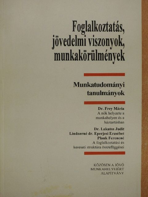 Dr. Frey Mária - Foglalkoztatás, jövedelmi viszonyok, munkakörülmények [antikvár]
