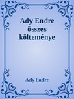 Ady Endre - Ady Endre összes költeménye [eKönyv: epub, mobi]