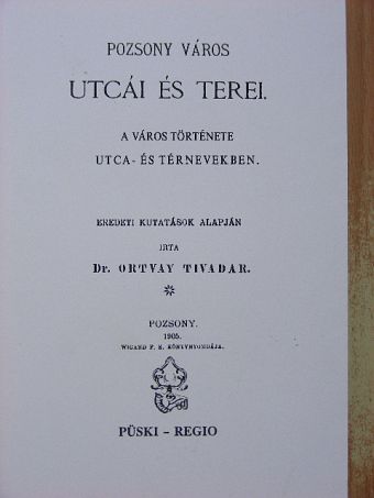 Dr. Ortvay Tivadar - Pozsony város utcái és terei [antikvár]