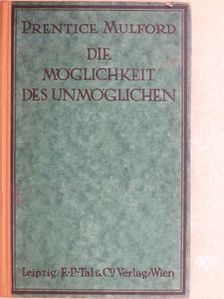 Prentice Mulford - Die Möglichkeit des Unmöglichen [antikvár]