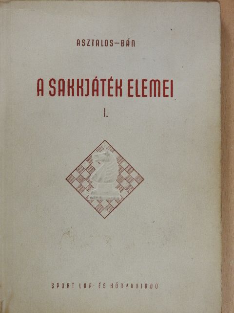 Asztalos Lajos - A sakkjáték elemei I. [antikvár]