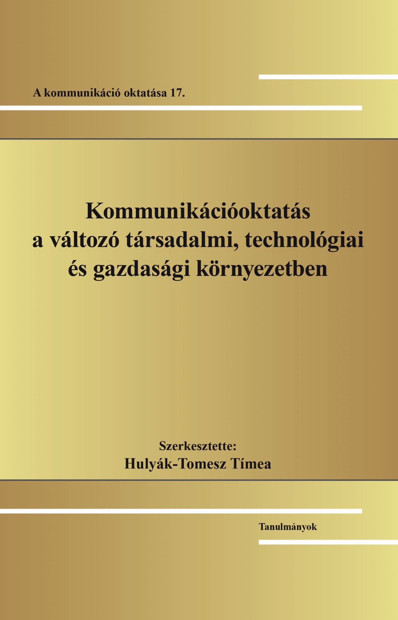 Hulyák-Tomesz Tímea[szerk.] - Kommunikációoktatás a változó társadalmi, technológiai és gazdasági környezetben