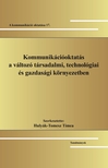 Hulyák-Tomesz Tímea[szerk.] - Kommunikációoktatás a változó társadalmi, technológiai és gazdasági környezetben