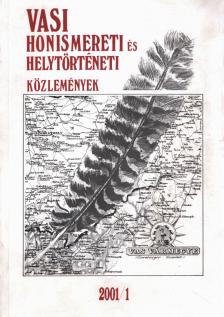 Feiszt György, Horváth György, Kiss Gábor, Köbölkuti Katalin (szerk.), Kuntár Lajos, M. Kozár Mária, Pethő Gyula (szerk.), Tilcsik György, Zsámboki Árpád - Vasi honismereti és helytörténeti közlemények 2001/1 [antikvár]