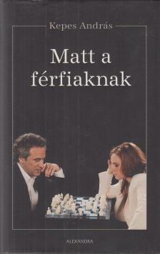 KEPES ANDRÁS - Matt a férfiaknak (dedikált) [antikvár]