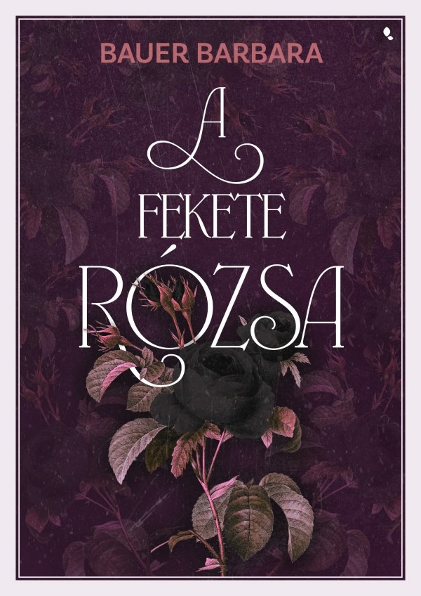 Bauer Barbara - A fekete rózsa [eKönyv: epub, mobi]