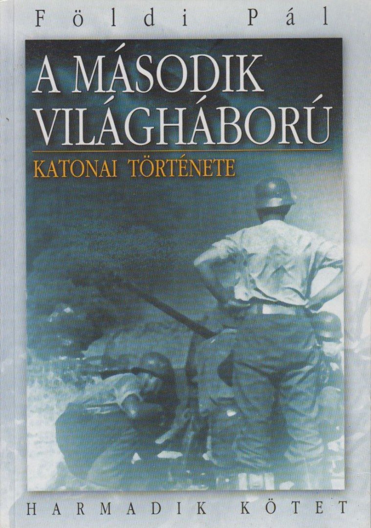 FÖLDI PÁL - A második világháború katonai története III. [antikvár]