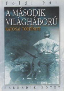 FÖLDI PÁL - A második világháború katonai története III. [antikvár]