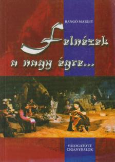 Bangó Margit - Felnézek a nagy égre... [antikvár]