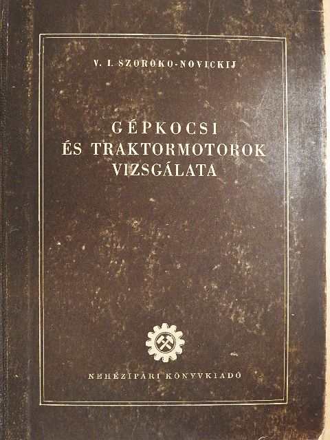 V.I. Szoroko-Novickij - Gépkocsi és traktormotorok vizsgálata [antikvár]