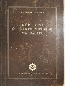 V.I. Szoroko-Novickij - Gépkocsi és traktormotorok vizsgálata [antikvár]