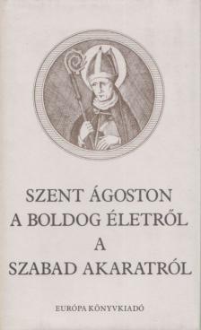 Szent Ágoston - A boldog életről / A szabad akaratról [antikvár]