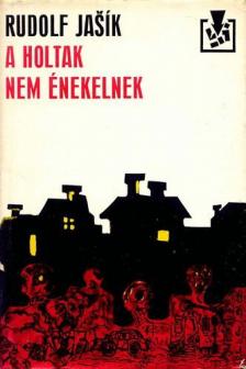 Rudolf Jasik - A holtak nem énekelnek [antikvár]