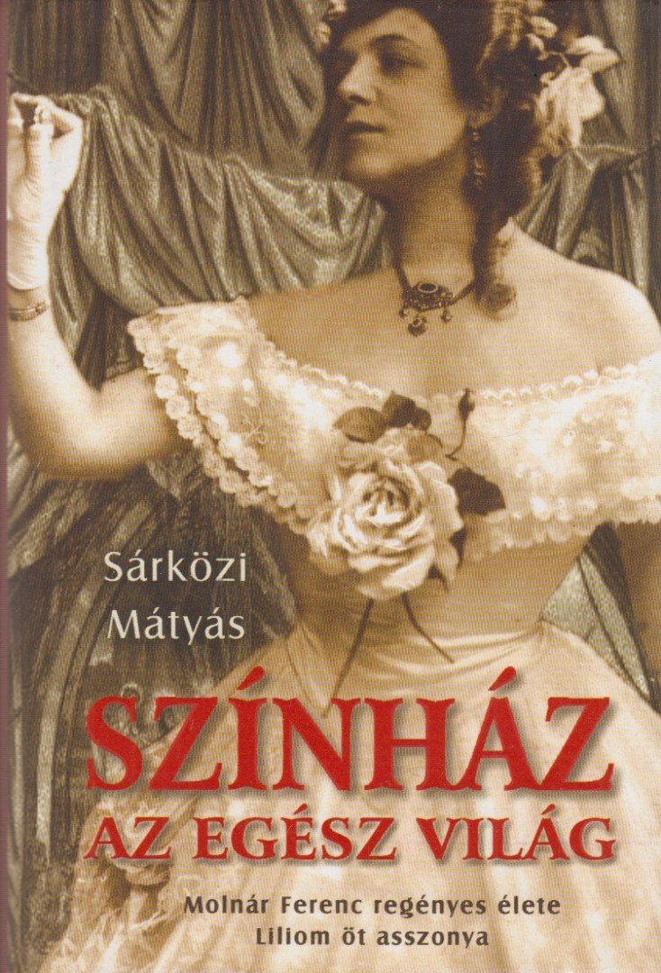 Sárközi Mátyás - Színház az egész világ / Liliom öt asszonya [antikvár]