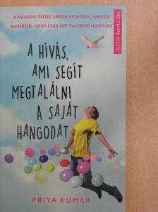 Priya Kumar - A hívás, ami segít megtalálni a saját hangodat [antikvár]