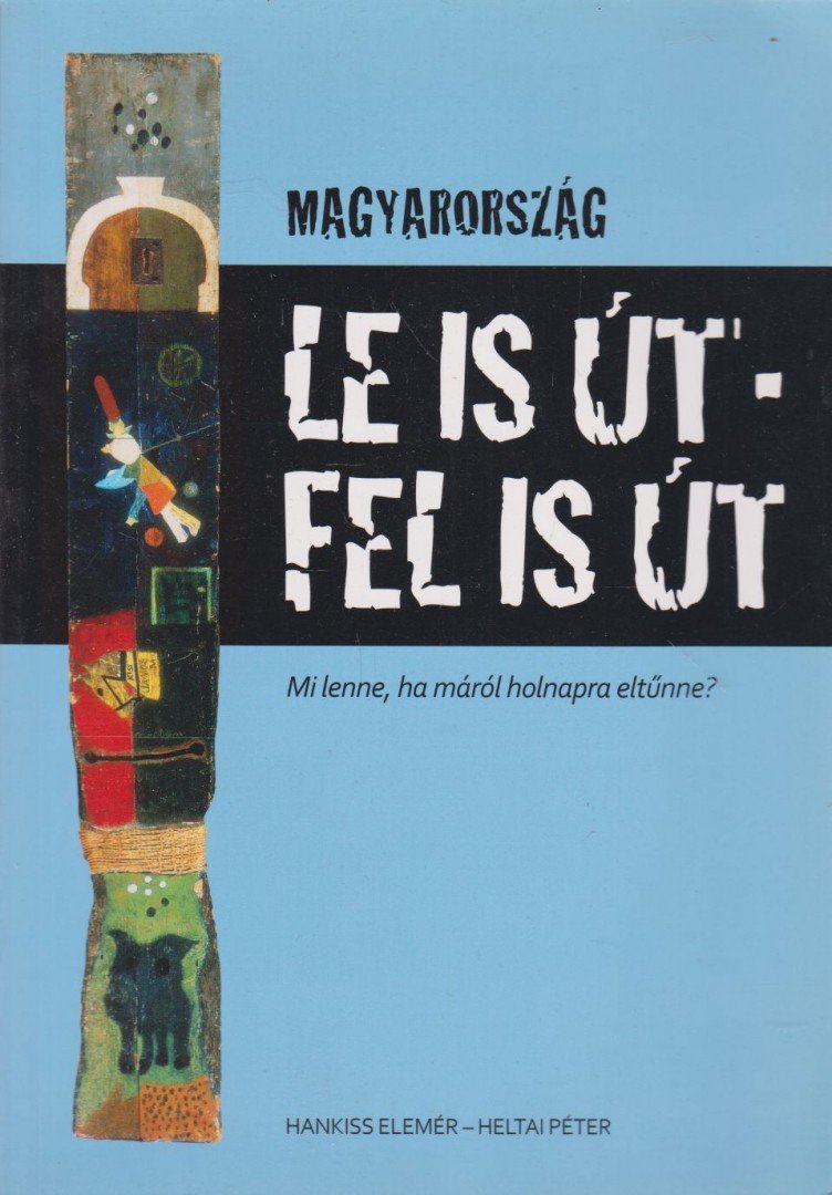 Hankiss Elemér, Heltai Péter (szerk.) - Magyarország - Le is út, fel is út [antikvár]
