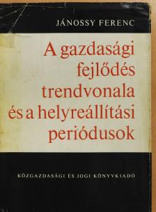 Jánossy Ferenc - A gazdasági fejlődés trendvonala és a helyreállítási periódusok (dedikált példány) [antikvár]
