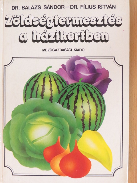 Dr. Balázs Sándor - Zöldségtermesztés a házikertben [antikvár]