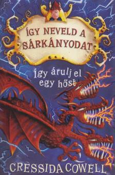 Cressida Cowell - Így neveld a sárkányodat 11. - Így árulj el egy hőst [antikvár]