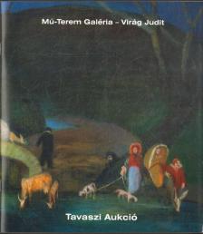 Bellák Gábor - Mű-Terem Galéria - Virág Judit Tavaszi Aukció [antikvár]