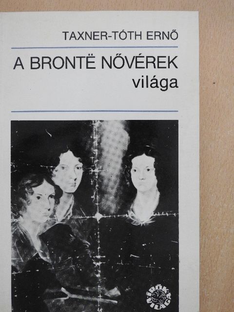 Taxner-Tóth Ernő - A Brontë nővérek világa [antikvár]