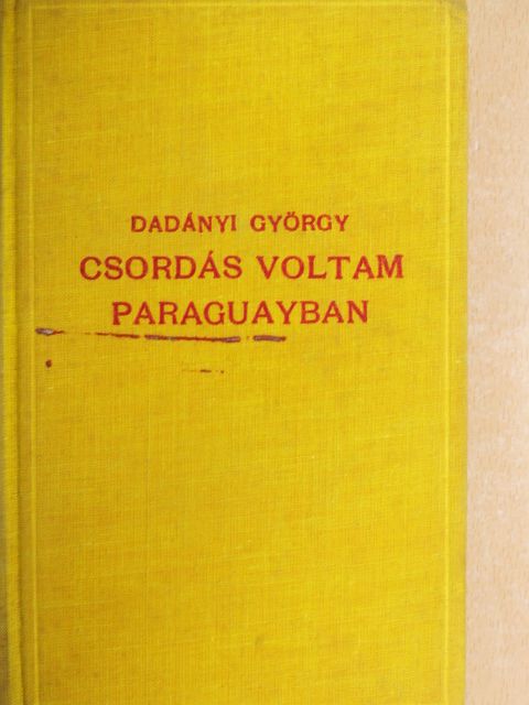 Dadányi György - Csordás voltam Paraguayban [antikvár]