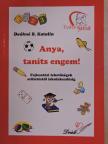 Deákné B. Katalin - Anya, taníts engem! [antikvár]