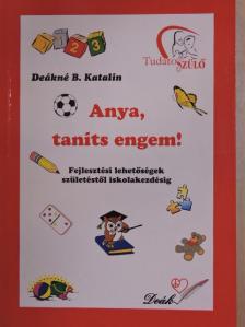 Deákné B. Katalin - Anya, taníts engem! [antikvár]